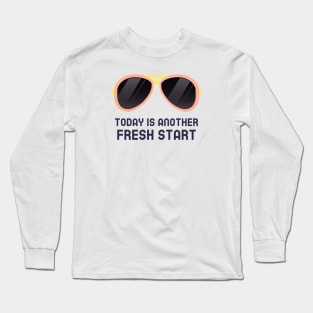 Today Is Another Fresh Start Long Sleeve T-Shirt